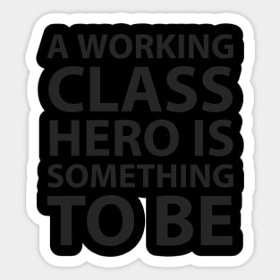 A working class hero is something to be Sticker